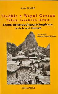 Arab AKNINE - Ttedkir n Wegni-Geyran Tudert, tamettant, lewker Chants funèbres d'Agouni-Gueghrane La vie, la mort, l'éternité