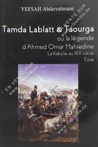 YEFSAH Abderrahmane - Tamda Lablatt & Taourga ou la légende d'Ahmed Omar Mahiedine. La Kabylie au XIX siècle (essai)