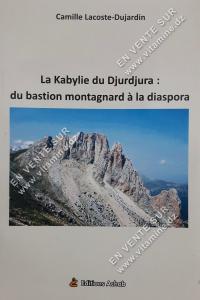 Camille Lacoste-Dujardin - La kabylie du Djurdjura : du bastion montagnard à la diaspora.