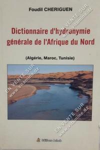Foudil CHERIGUEN - Dictionnaire d'hydronimie générale de l'Afrique du Nord (Algérie, Maroc, Tunisie)