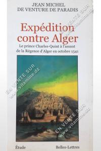 JEAN MICHEL DE VENTURE DE PARADIS - Expédition contre Alger. Le prince Charles-Quint à l'assaut de la régence d'Alger en octobre 1541