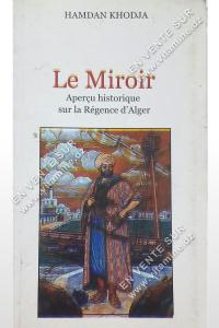 HAMDAN KHODJA - Le Miroir. Aperçu historique sur la Régence d'Alger